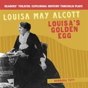 Louisa May Alcott : Louisa's golden egg cover image
