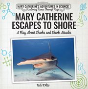 Mary Catherine escapes to shore : a play about sharks and shark attacks cover image
