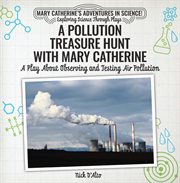 A Pollution Treasure Hunt with Mary Catherine : a Play about Observing and Testing Air Pollution cover image