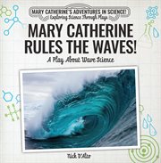 Mary Catherine rules the waves! : a play about wave science cover image