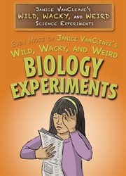 Even more of Janice Vancleave's wild, wacky, and weird biology experiments cover image