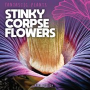 Stinky corpse flowers cover image
