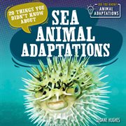 20 things you didn't know about sea animal adaptations cover image