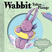 Wabbit Takes the Plunge : Imagine with Nelephant cover image