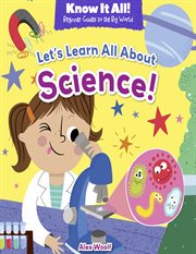 Let's Learn All About Science! : Know It All!: Beginner Guides to the Big World cover image