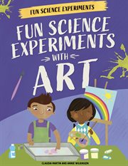 Fun Science Experiments With Art : Fun Science Experiments cover image