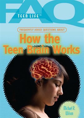 Cover image for Frequently Asked Questions About How the Teen Brain Works