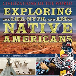 Cover image for Exploring the Life, Myth, and Art of Native Americans