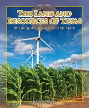 The Land and Resources of Texas : Shaping the Growth of the State cover image