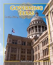 Governing Texas : local, state, and national governments cover image