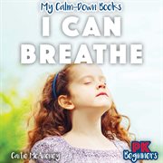 I Can Breathe : My Calm-Down Books cover image