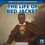 The Life of Red Jacket : Heroes of Native American History cover image