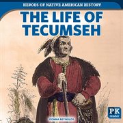 The Life of Tecumseh : Heroes of Native American History cover image