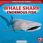 Whale Shark : Enormous Fish. World's Biggest Animals cover image