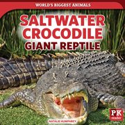 Saltwater Crocodile : Giant Reptile. World's Biggest Animals cover image