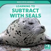 Learning to Subtract With Seals : Math with Animals cover image