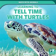 Learning to Tell Time With Turtles : Math with Animals cover image