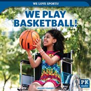 We Play Basketball! : We Love Sports! cover image