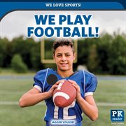We Play Football! : We Love Sports! cover image