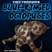 Blue : Ringed Octopuses. Tiny Terrors cover image