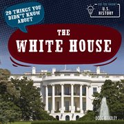 20 things you didn't know about the White House. Did You Know? U.S. History cover image