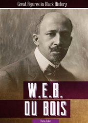 W. E. B. Du Bois : Great Figures in Black History cover image