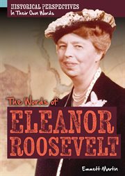 The Words of Eleanor Roosevelt : Historical Perspectives: In Their Own Words cover image
