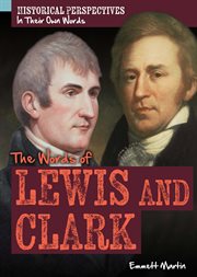 The Words of Lewis and Clark : Historical Perspectives: In Their Own Words cover image