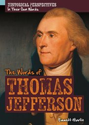 The Words of Thomas Jefferson : Historical Perspectives: In Their Own Words cover image