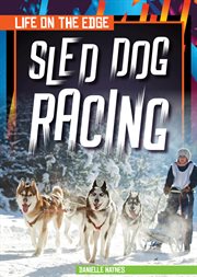 Sled Dog Racing : Life on the Edge cover image