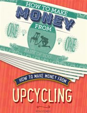 How to Make Money From Upcycling : How to Make Money From cover image
