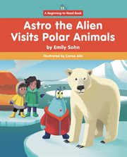 Astro the Alien Visits Polar Animals cover image