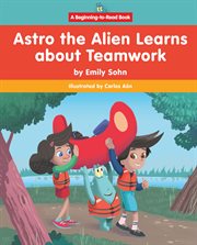 Astro the Alien Learns About Teamwork cover image