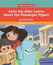 Astro the Alien Learns About the Passenger Pigeon cover image