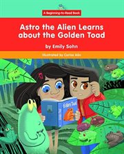 Astro the Alien Learns About the Golden Toad cover image