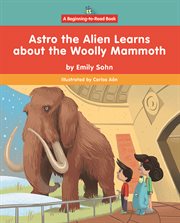 Astro the Alien Learns About the Woolly Mammoth cover image