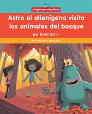 Astro El Alienígena Visita Los Animales Del Bosque (Astro the Alien Visits Forest Animals) cover image