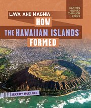 Lava and magma : how the Hawaiian Islands formed cover image