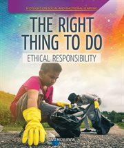 The right thing to do : ethical responsibility cover image
