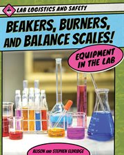 Beakers, burners, and balance scales! : equipment in the lab cover image