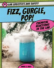 Fizz, gurgle, pop! chemical reactions in the lab cover image