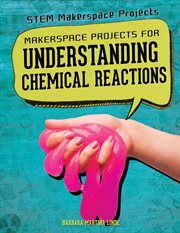 Makerspace projects for understanding chemical reactions cover image