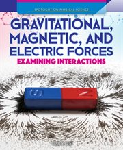 Gravitational, magnetic, & electric forces : examining interactions cover image