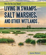 Living in swamps, salt marshes, and other wetlands cover image