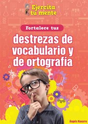 Fortalece tus destrezas de vocabulario y de ortografía (strenglishthen your vocabulary and spelling cover image