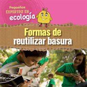 Formas de reutilizar basura (ways to repurpose, reuse, and upcycle) cover image