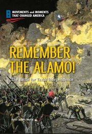 Remember the alamo!. The Battle for Texas Independence cover image