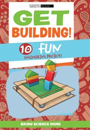 Get building! : 10 fun engineering projects cover image