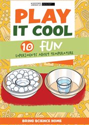 Play It Cool : 10 Fun Experiments About Temperature. Bring Science Home cover image