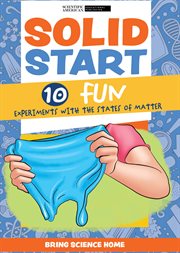 Solid Start : 10 Fun Experiments With the States of Matter. Bring Science Home cover image